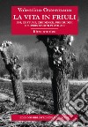 La vita in Friuli. Usi, costumi, credenze, pregiudizi e superstizioni popolari libro
