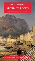 Storia di Lecco dalle origini ai giorni nostri libro