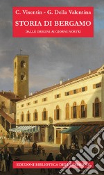 Storia di Bergamo dalle origini ai giorni nostri libro