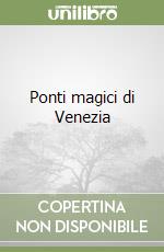 Ponti magici di Venezia