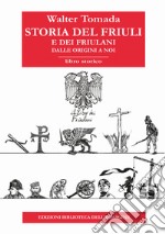 Storia del Friuli e dei friulani. Dalle origini a noi