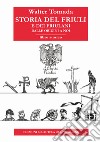 Storia del Friuli e dei friulani. Dalle origini a noi libro