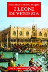 I leoni di Venezia libro di Marzo Magno Alessandro