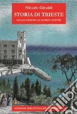 Storia di Trieste. Dalle origini ai nostri giorni libro