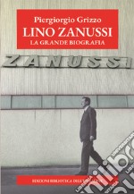 Lino Zanussi. La grande biografia
