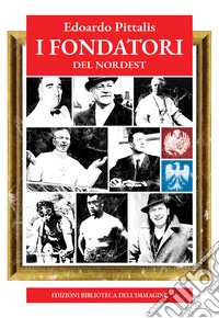 I fondatori del Nordest libro