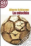 La mischia libro di Schiavone Alberto