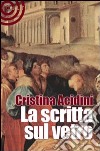 La scritta sul vetro libro di Acidini Cristina