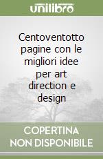 Centoventotto pagine con le migliori idee per art direction e design libro