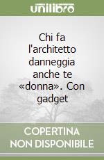 Chi fa l'architetto danneggia anche te «donna». Con gadget libro