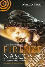 Firenze nascosta... Alla scoperta dei tesori della cultura libro