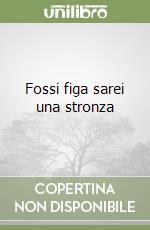 Fossi figa sarei una stronza libro