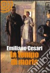 In tempo morte libro di Cesari Emiliano