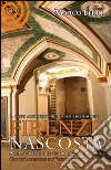 Firenze nascosta. Alla scoperta dei tesori della cultura. Vol. 2: I beni archeologici e architettonico libro