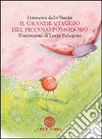 Il grande viaggio del piccolo pomodoro. Ediz. illustrata