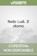 Nedo Ludi. Il ritorno libro