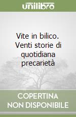 Vite in bilico. Venti storie di quotidiana precarietà libro