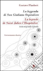 La leggenda di san Giuliano ospitaliere. Testo francese a fronte. Ediz. bilingue libro