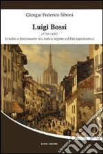 Luigi Bossi (1758-1835). Erudito e funzionario tra antico regime ed età napoleonica