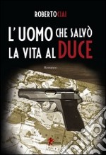 L'uomo che salvò la vita al duce libro