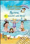 Mamma, mi racconti una storia? Ediz. illustrata. Vol. 3: Estate libro