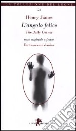 L'angolo felice-The Jolly Corner. Testo inglese a fronte libro