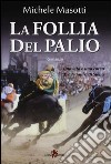 La follia del Palio libro di Masotti Michele