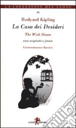 La casa dei desideri. Testo originale a fronte libro