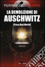 La demolizione di Auschwitz (Crazy Nazi World) libro