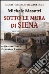 Sotto le mura di Siena libro di Masotti Michele