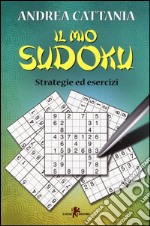 Il mio sudoku. Strategie ed esercizi libro