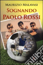 Sognando Paolo Rossi libro