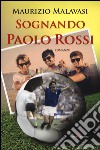 Sognando Paolo Rossi libro