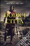 Dodici città libro di Bruno Matteo