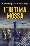 L'ultima mossa libro di Ripa Alberto Ripa Giorgio