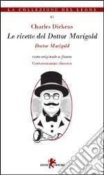 Le ricette del Dottor Marigold. Testo inglese a fronte libro