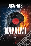 Napalm! libro di Fassi Luca