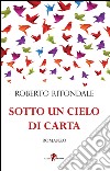 Sotto un cielo di carta libro