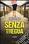 Senza tregua libro di Melli Roberta