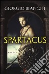 Spartacus libro di Bianchi Giorgio