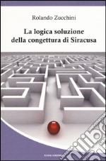 La logica soluzione della congettura di Siracusa libro