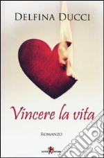 Vincere la vita libro