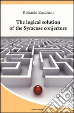 The logical solution of the Syracuse conjecture libro