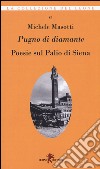 Pugno di diamante. Poesie sul Palio di Siena libro di Masotti Michele