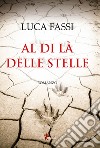 Al di la delle stelle libro di Fassi Luca