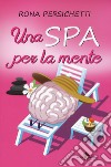 Una Spa per la mente libro di Persichetti Rona