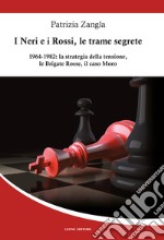 I Neri e i Rossi, le trame segrete. 1964-1982: la strategia della tensione, le Brigate rosse, il caso Moro