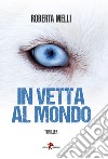 In vetta al mondo libro di Melli Roberta