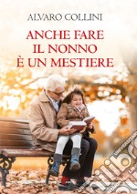 Anche fare il nonno è un mestiere libro