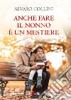 Anche fare il nonno è un mestiere libro